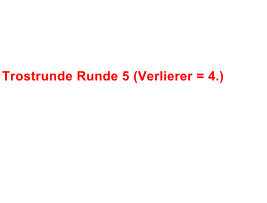 Trostrunde Runde 5 (Verlierer = 4.)